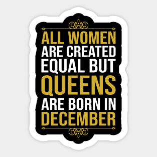 All women are created equal but queens are born in December Sticker